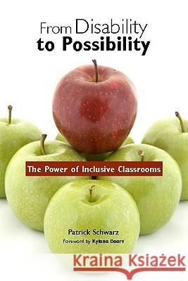 From Disability to Possibility: The Power of Inclusive Classrooms Patrick Schwarz Kylene Beers 9780325009933 Heinemann