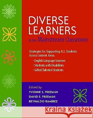 Diverse Learners in the Mainstream Classroom: Strategies for Supporting All Students Across Content Areas--English Language Learners, Students with Di Yvonne S. Freeman David E. Freeman Reynaldo Ramirez 9780325013138 Heinemann