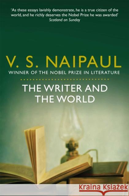 The Writer and the World : Essays V Naipaul 9780330523691 PICADOR