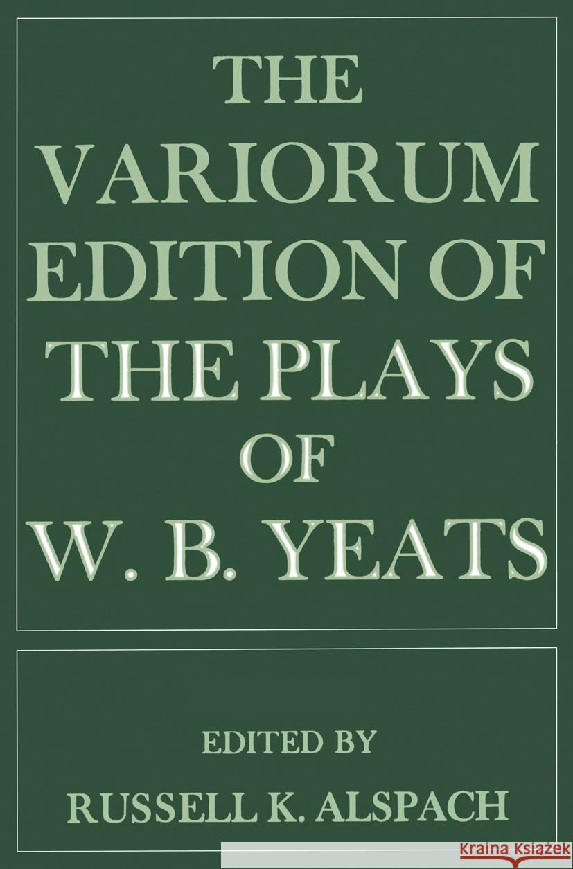 The Variorum Edition of the Plays of W.B.Yeats W. B. Yeats P. Allt Russell K. Alspach 9780333002513 Palgrave Macmillan