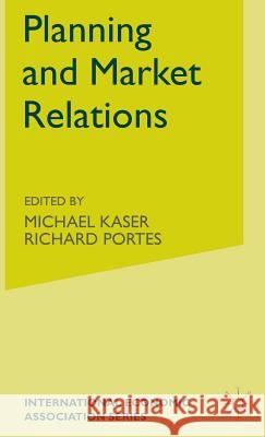 Planning and Market Relations Michael Kaser Richard Portes 9780333128251