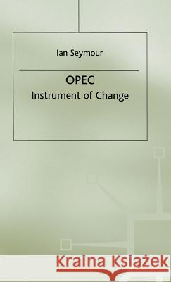OPEC: Instrument of Change Seymour, Ian 9780333306673 Palgrave Macmillan