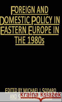 Foreign and Domestic Policy in Eastern Europe in the 1980s: Trends and Prospects Sodaro, Michael J. 9780333324783 Palgrave Macmillan
