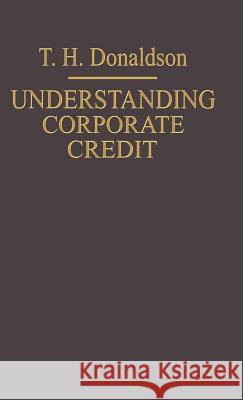 Understanding Corporate Credit: The Lending Banker's Viewpoint Donaldson, T. H. 9780333346860 Palgrave Macmillan