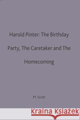 Harold Pinter: The Birthday Party, the Caretaker and the Homecoming Scott, Michael 9780333352717
