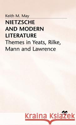 Nietzsche and Modern Literature: Themes in Yeats, Rilke, Mann and Lawrence May, Keith M. 9780333392706 PALGRAVE MACMILLAN
