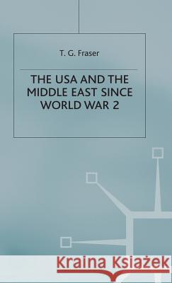 The USA and the Middle East Since World War 2 T. G. Fraser   9780333394229 Palgrave Macmillan