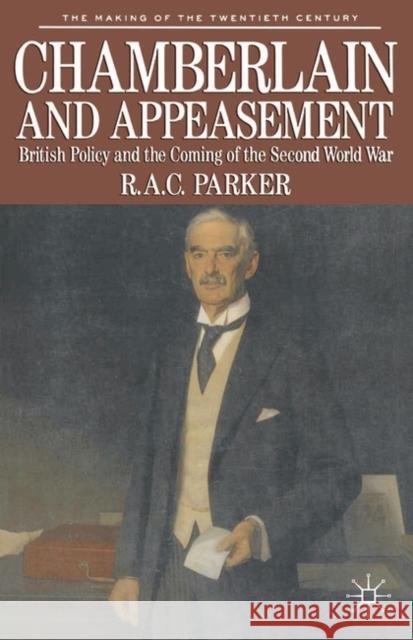 Chamberlain and Appeasement: British Policy and the Coming of the Second World War Parker, Robert 9780333417133