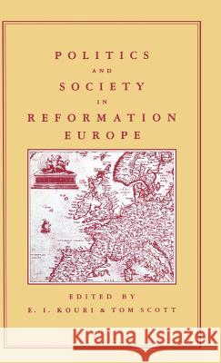 Politics and Society in Reformation Europe E. I. Kouri Tom Scott G.R. Elton 9780333417379 Palgrave Macmillan