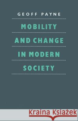 Mobility and Change in Modern Society G. Payne 9780333418260 Palgrave Macmillan