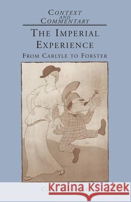 The Imperial Experience: From Carlyle to Forster Eldridge, C. C. 9780333437766 0