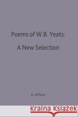 Poems of W.B. Yeats: A New Selection W. B. Yeats A. Norman Jeffares  9780333456613 Palgrave Macmillan
