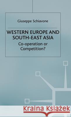 Western Europe and Southeast Asia: Cooperation or Competition? Schiavone, Giuseppe 9780333467039 Palgrave Macmillan