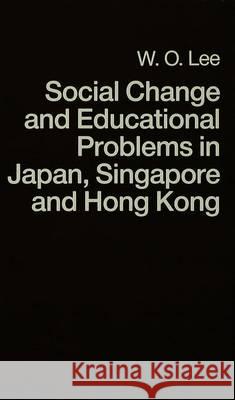 Social Change and Educational Problems in Japan, Singapore and Hong Kong W. O. Lee   9780333515044 Palgrave Macmillan