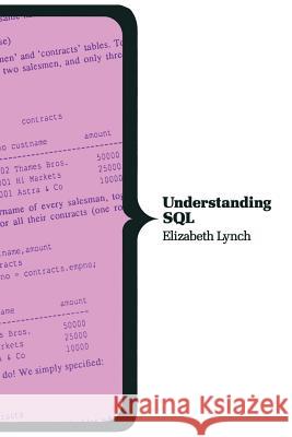 Understanding SQL Lynch                                    Elizabeth Lynch 9780333524336 Palgrave MacMillan