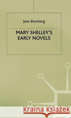 Mary Shelley's Early Novels: 'This Child of Imagination and Misery' Blumberg, Jane 9780333534090