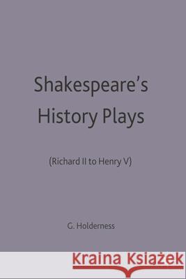 Shakespeare's History Plays: (Richard II to Henry V) Holderness, Graham 9780333549025