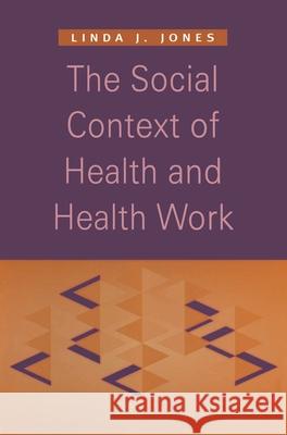 The Social Context of Health and Health Work L Jones 9780333551561 0