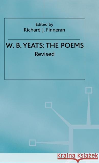 The Poems W.B. Yeats, Richard J. Finneran 9780333556900 Palgrave Macmillan