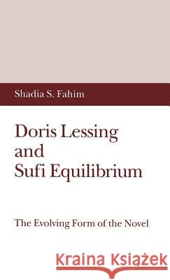 Doris Lessing and Sufi Equilibrium: The Evolving Form of the Novel Fahim, S. 9780333559086 PALGRAVE MACMILLAN