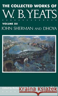 The Collected Works of W.B. Yeats: Volume XII: John Sherman and Dhoya Yeats, W. 9780333563489 PALGRAVE MACMILLAN