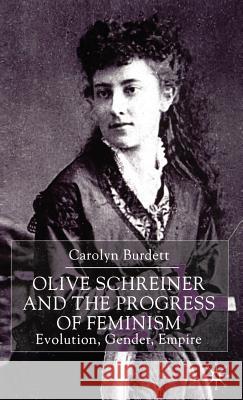 Olive Schreiner and the Progress of Feminism: Evolution, Gender and Empire Burdett, C. 9780333615324 Palgrave MacMillan
