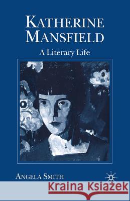 Katherine Mansfield: A Literary Life Smith, Angela 9780333618783
