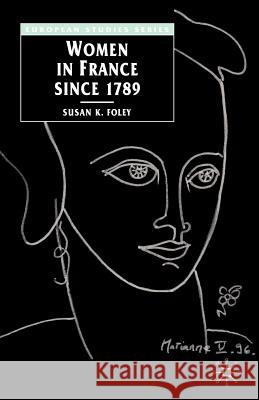 Women in France Since 1789: The Meanings of Difference Foley, Susan 9780333619933 0