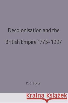 Decolonisation and the British Empire, 1775-1997 D George Boyce 9780333621042