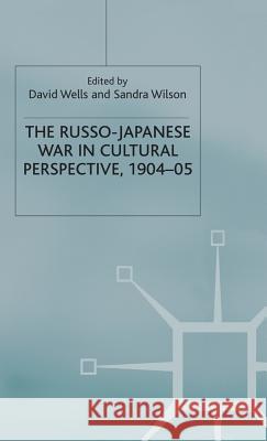 The Russo-Japanese War in Cultural Perspective, 1904-05 D. Wells S. Wilson 9780333637425 Palgrave MacMillan