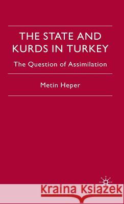 The State and Kurds in Turkey: The Question of Assimilation Heper, M. 9780333646281 Palgrave MacMillan