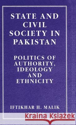 State and Civil Society in Pakistan: Politics of Authority, Ideology and Ethnicity Malik, I. 9780333646663 Palgrave Macmillan