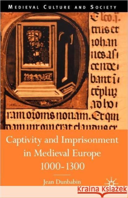 Captivity and Imprisonment in Medieval Europe, 1000-1300 J Dunbabin 9780333647158 0
