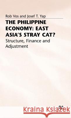 The Philippine Economy: Stray Cat of East Asia?: Finance, Adjustment and Structure Vos, Rob 9780333658499 PALGRAVE MACMILLAN
