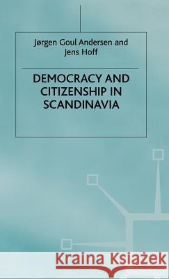 Democracy and Citizenship in Scandinavia Jorgen Goul Andersen Jorgen Goul Andersen Jens Hoff 9780333674369 Palgrave MacMillan