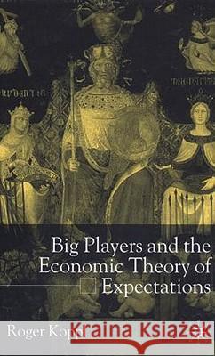 Big Players and the Economic Theory of Expectations Roger Koppl 9780333678268