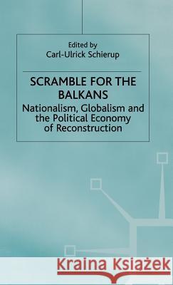Scramble for the Balkans: Nationalism, Globalism and the Political Economy of Reconstruction Schierup, Carl-Ulrik 9780333679029