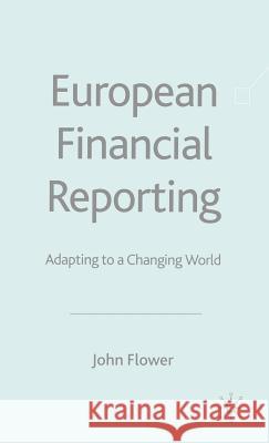 European Financial Reporting: Adapting to a Changing World Flower, J. 9780333685181 Palgrave MacMillan