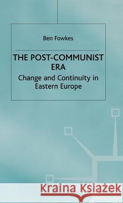 The Post-Communist Era: Change and Continuity in Eastern Europe Fowkes, B. 9780333692035 PALGRAVE MACMILLAN