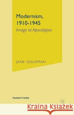 Modernism, 1910-1945: Image to Apocalypse Goldman, Jane 9780333696200