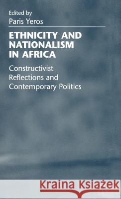 Ethnicity and Nationalism in Africa: Constructivist Reflections and Contemporary Politics Yeros, P. 9780333712139 PALGRAVE MACMILLAN