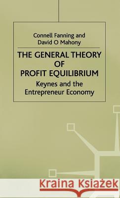 The General Theory of Profit Equilibrium: Keynes and the Entrepreneur Economy Fanning, C. 9780333716694 PALGRAVE MACMILLAN