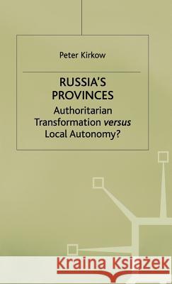 Russia's Provinces: Authoritarian Transformation Versus Local Autonomy? Kirkow, P. 9780333717899 PALGRAVE MACMILLAN