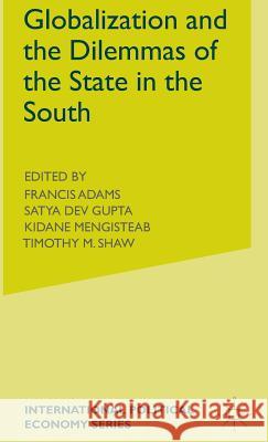 Globalization and the Dilemmas of the State in the South Francis Adams Satya Gupta Kindane Mengisteab 9780333729496 Palgrave Macmillan