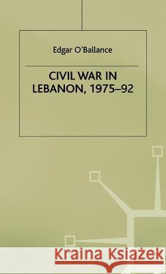 Civil War in Lebanon, 1975-92 Edgar O'ballance 9780333729755 PALGRAVE MACMILLAN