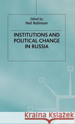 Institutions and Political Change in Russia Neil Robinson 9780333735251