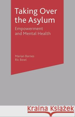Taking Over the Asylum: Empowerment and Mental Health Barnes, Marian 9780333740910 PALGRAVE MACMILLAN