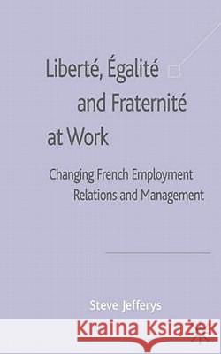 Liberté, Egalité and Fraternité at Work: Changing French Employment Relations and Management Jefferys, S. 9780333741375 Palgrave MacMillan