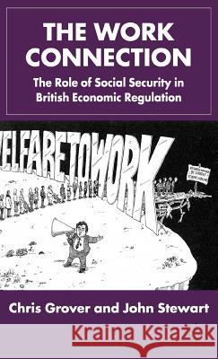 The Work Connection: The Role of Social Security in British Economic Regulation Stewart, J. 9780333754436 Palgrave MacMillan