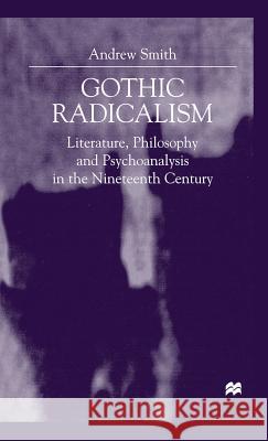 Gothic Radicalism: Literature, Philosophy and Psychoanalysis in the Nineteenth Century Smith, A. 9780333760352 PALGRAVE MACMILLAN